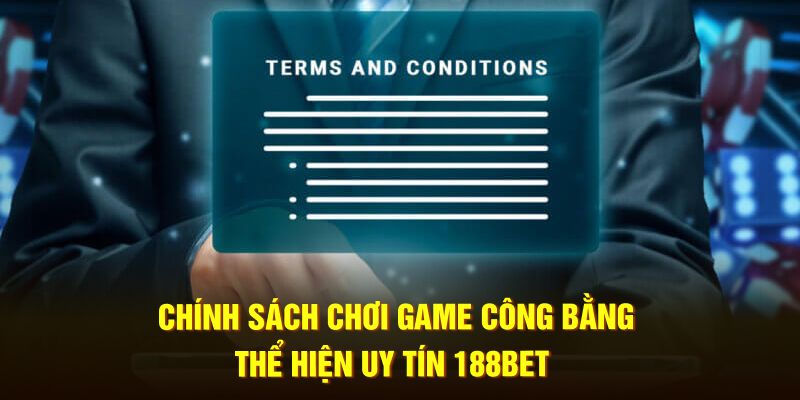 Chính sách chơi game công bằng thể hiện uy tín 188bet
