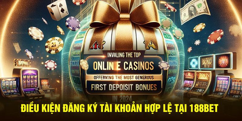Điều kiện đăng ký tài khoản hợp lệ tại 188bet