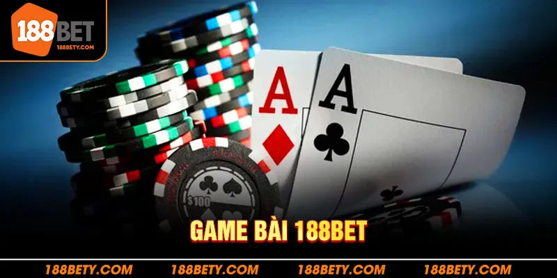 Sơ lược cụ thể chi tiết về game bài 188Bet