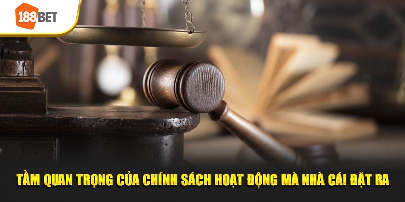 Tầm quan trọng của chính sách hoạt động mà nhà cái đặt ra