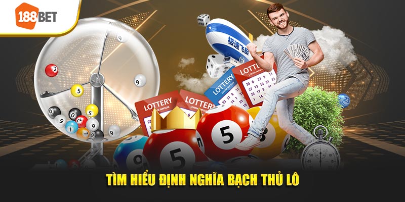 Tìm hiểu định nghĩa bạch thủ lô